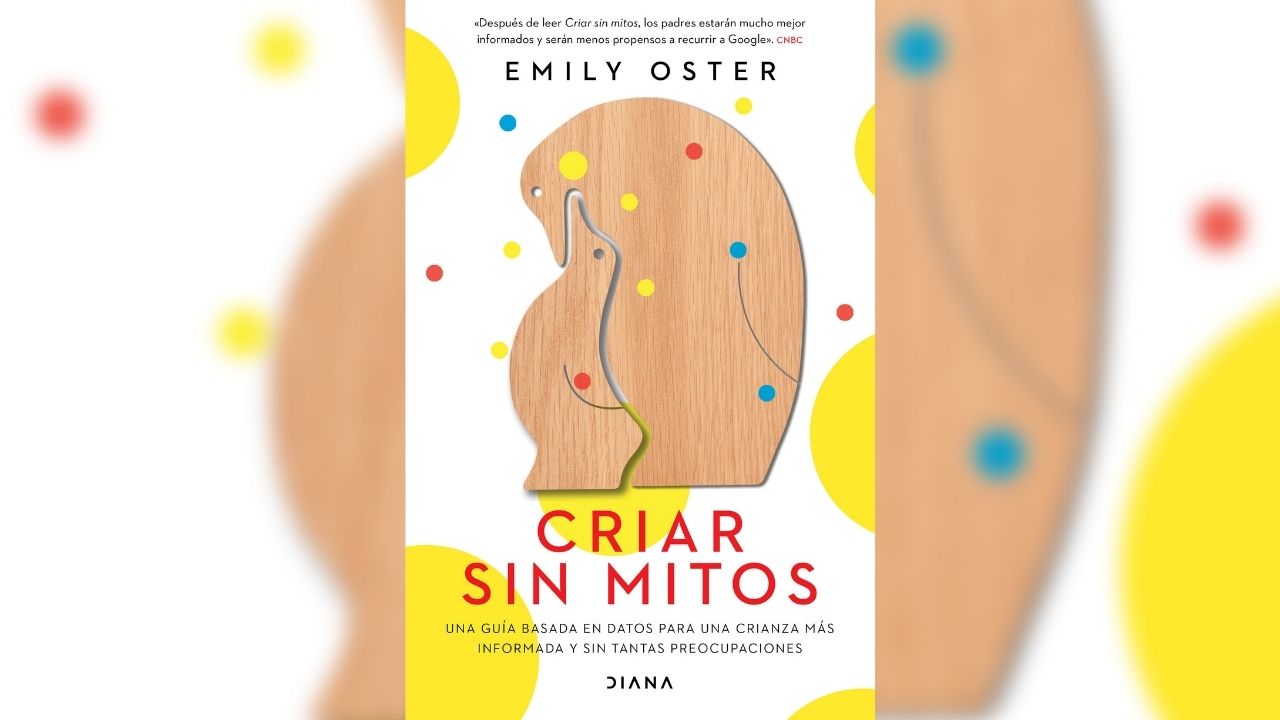 Criar sin mitos: Una guía basada en datos para una crianza más informada y sin tantas preocupaciones